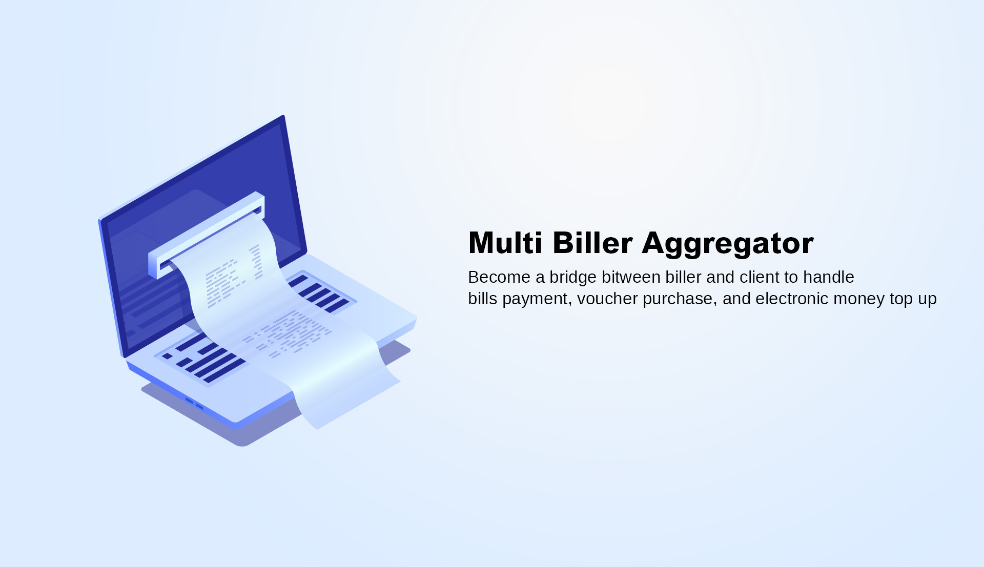Become a bridge bitween biller and client to handle bills payment, voucher purchase, and electronic money top up 